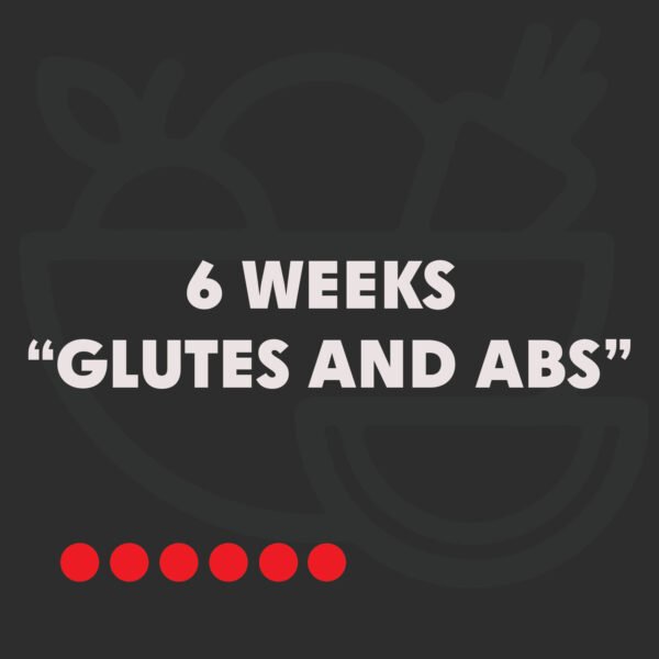 6 weeks “glutes and abs” Program